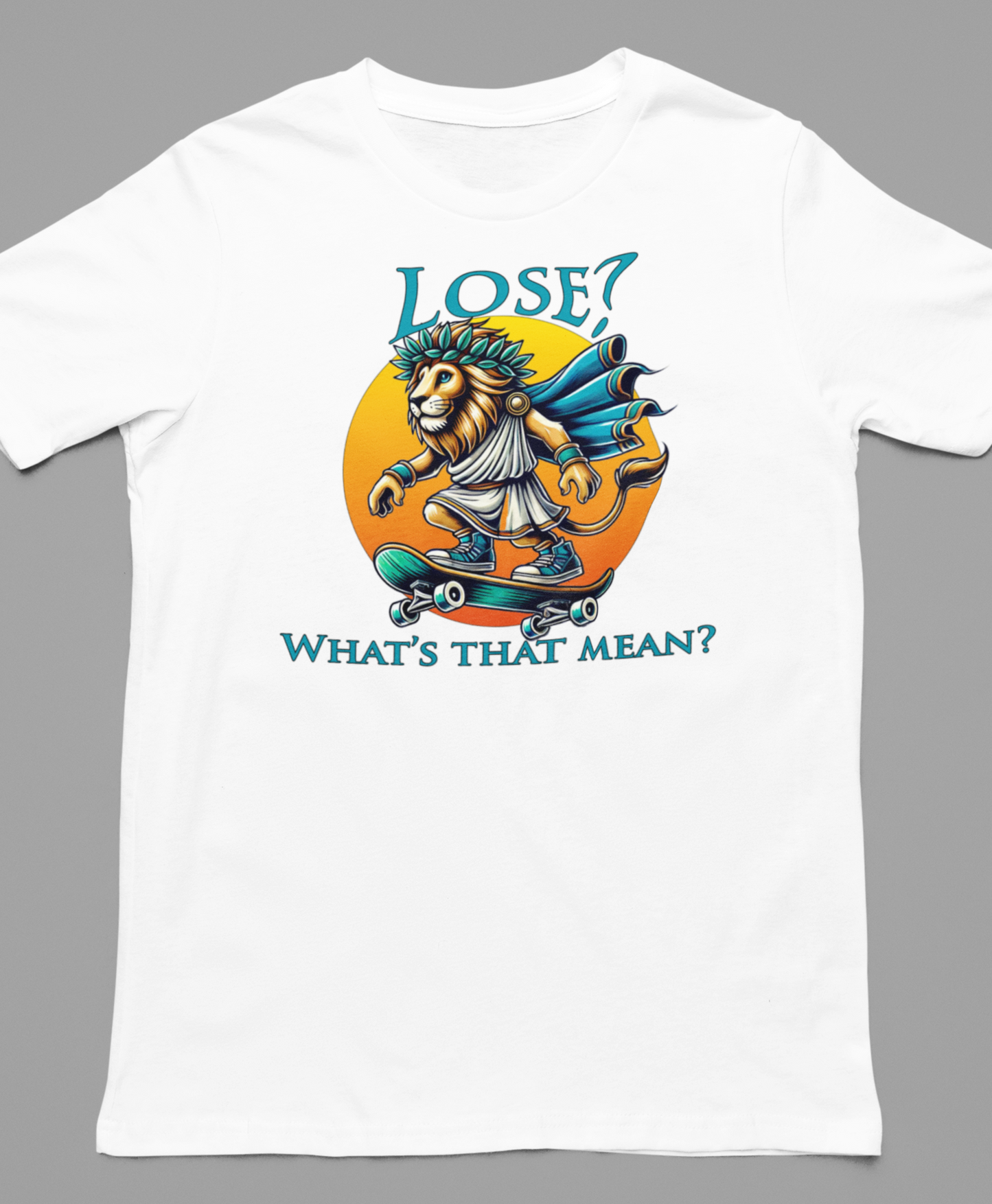 Lose, whats that mean? - T-Shirt