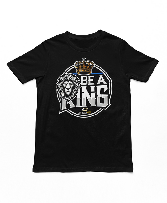 Be a King - T-Shirt